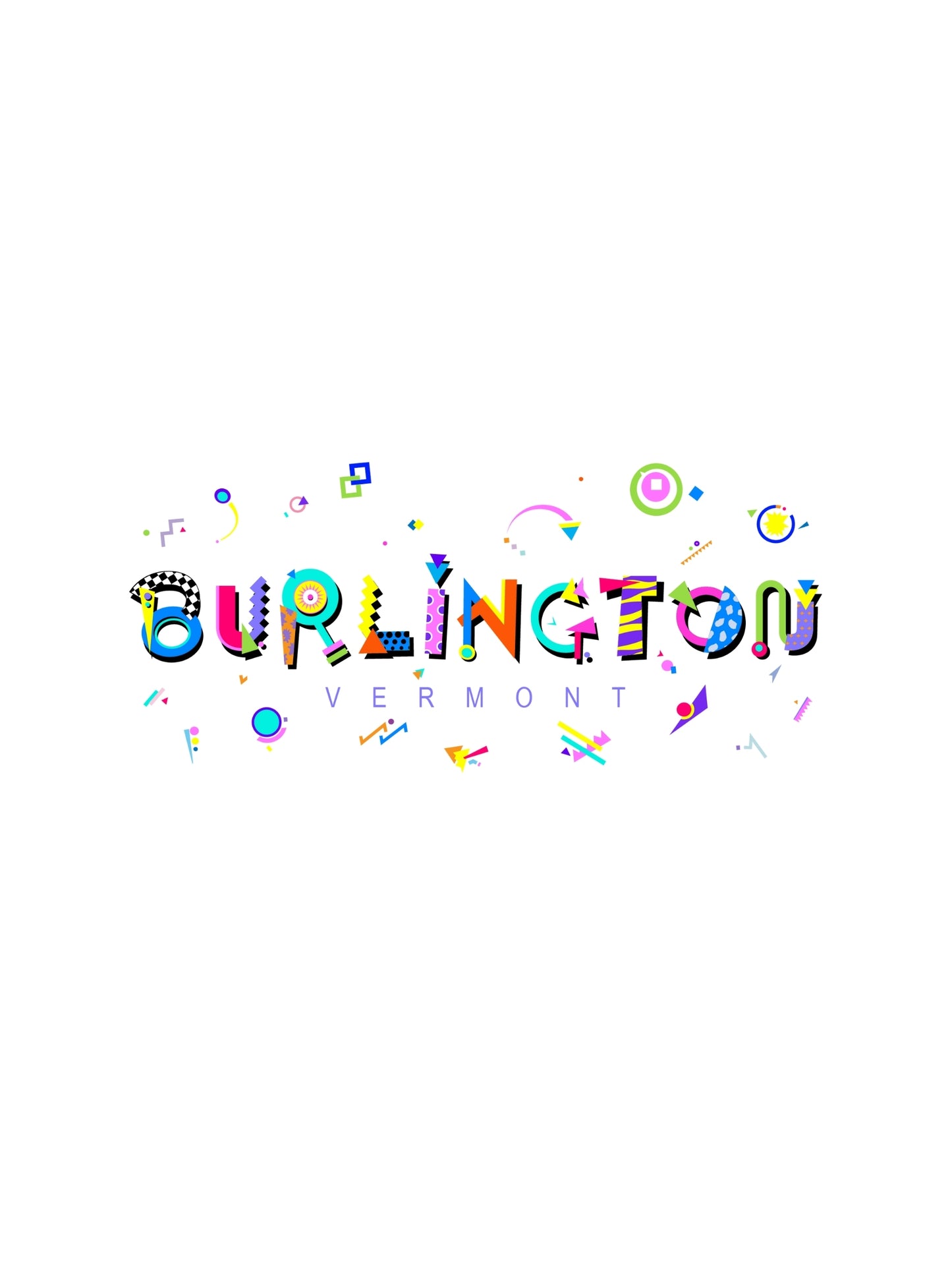 A colorful graphica art with 'BURLINGTON VERMONT' written in the playful, bold POPtype art font